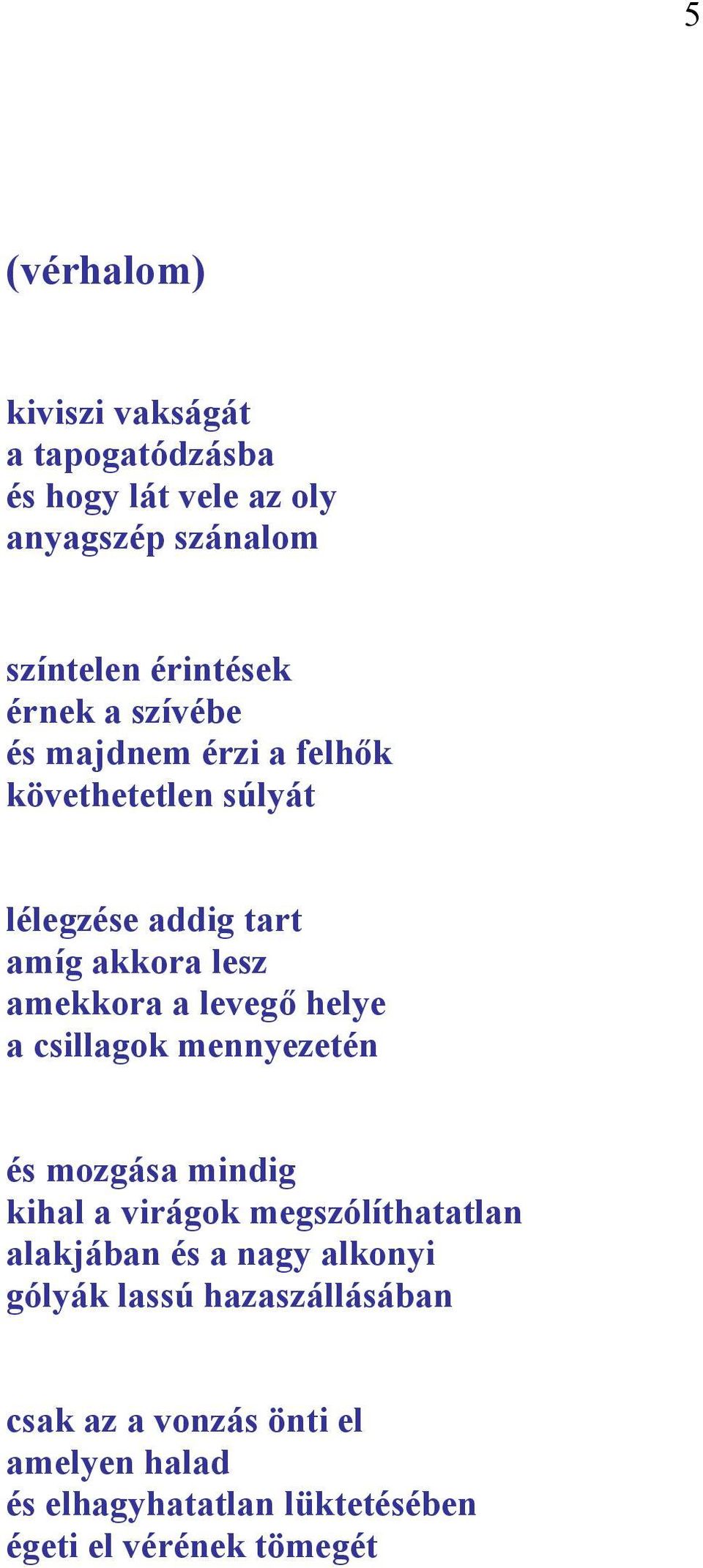 helye a csillagok mennyezetén és mozgása mindig kihal a virágok megszólíthatatlan alakjában és a nagy alkonyi