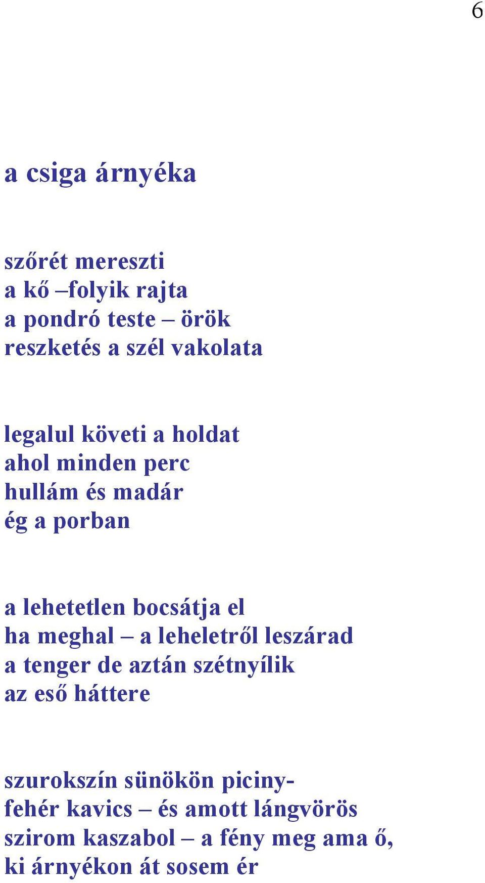 bocsátja el ha meghal a leheletről leszárad a tenger de aztán szétnyílik az eső háttere