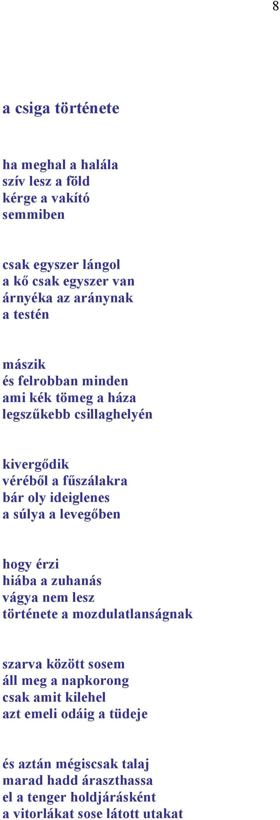 ideiglenes a súlya a levegőben hogy érzi hiába a zuhanás vágya nem lesz története a mozdulatlanságnak szarva között sosem áll meg a