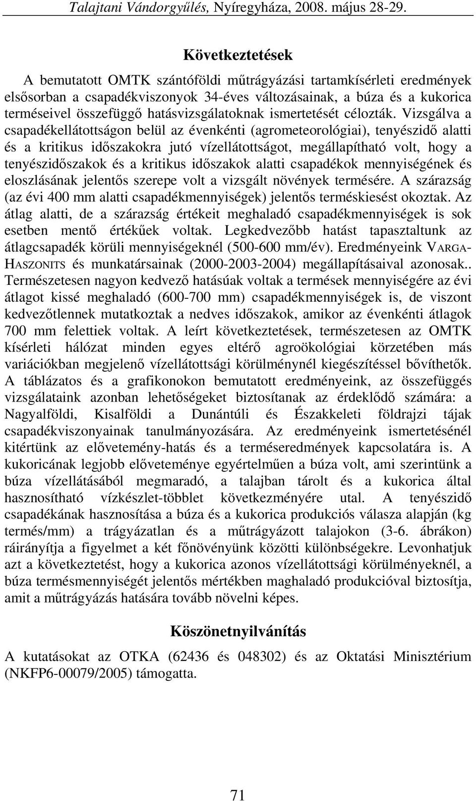 hatásvizsgálatoknak ismertetését célozták.
