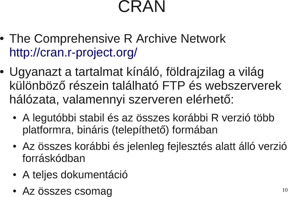 hálózata, valamennyi szerveren elérhető: A legutóbbi stabil és az összes korábbi R verzió több