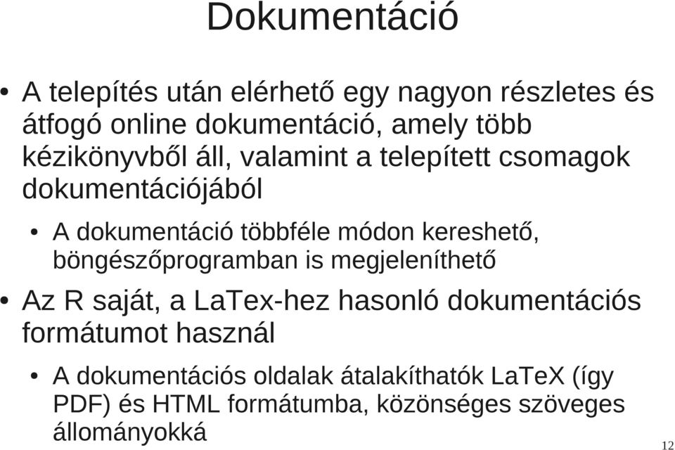 kereshető, böngészőprogramban is megjeleníthető Az R saját, a LaTex-hez hasonló dokumentációs formátumot