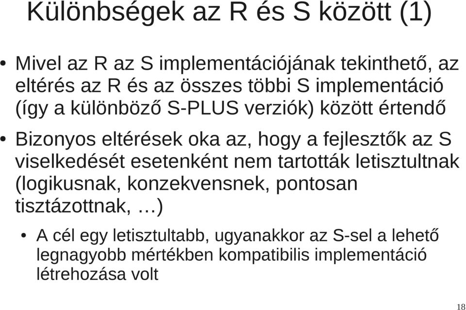 fejlesztők az S viselkedését esetenként nem tartották letisztultnak (logikusnak, konzekvensnek, pontosan