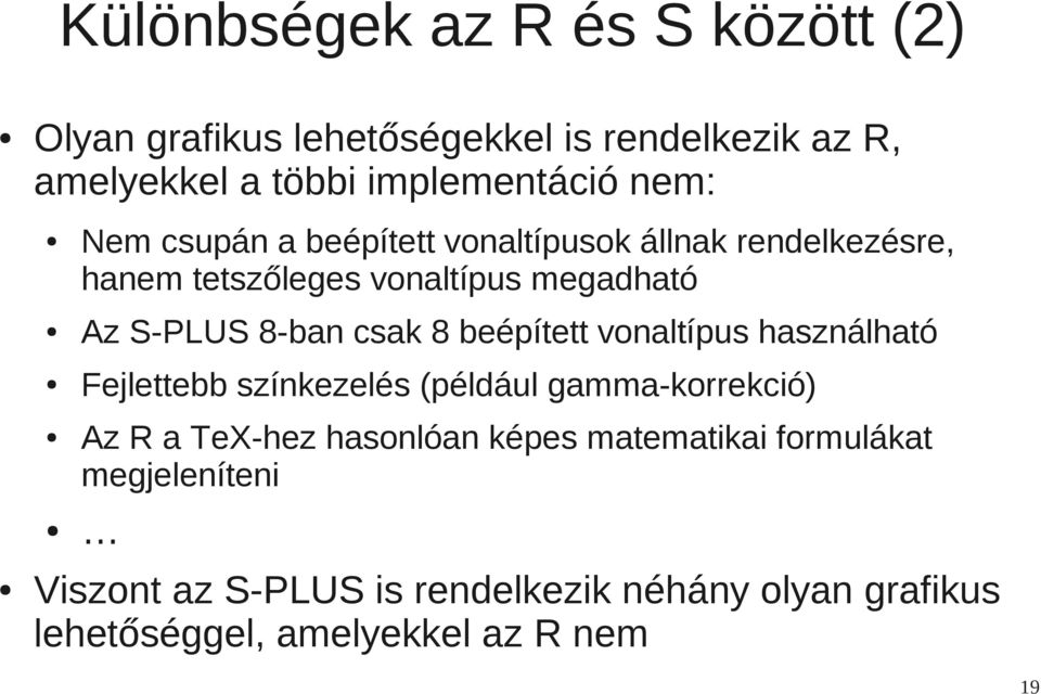 csak 8 beépített vonaltípus használható Fejlettebb színkezelés (például gamma-korrekció) Az R a TeX-hez hasonlóan képes