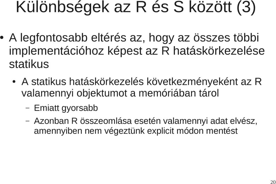 következményeként az R valamennyi objektumot a memóriában tárol Emiatt gyorsabb