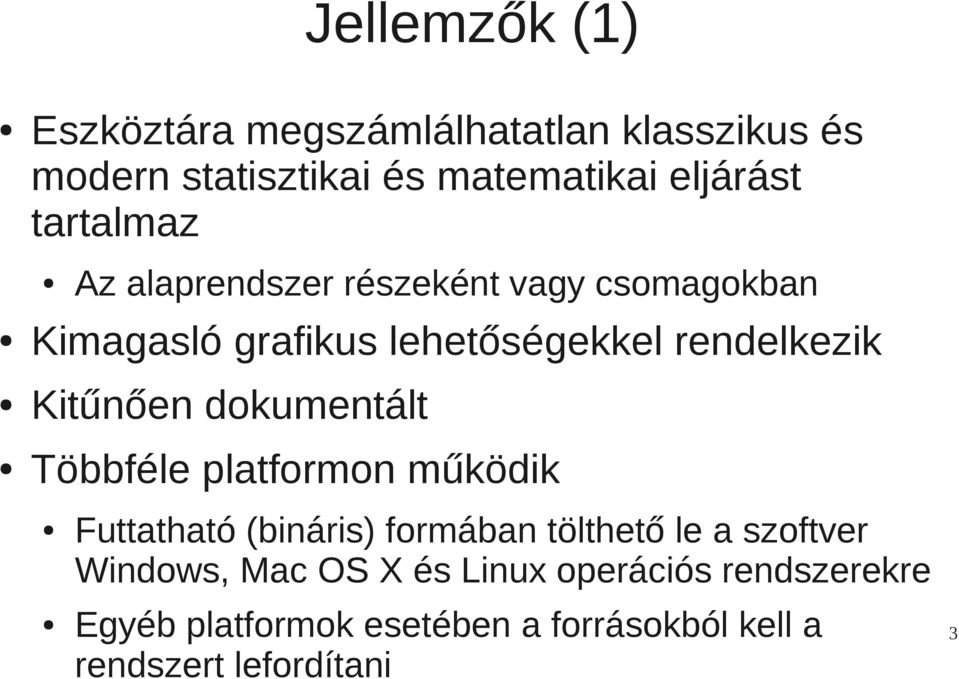 Kitűnően dokumentált Többféle platformon működik Futtatható (bináris) formában tölthető le a szoftver