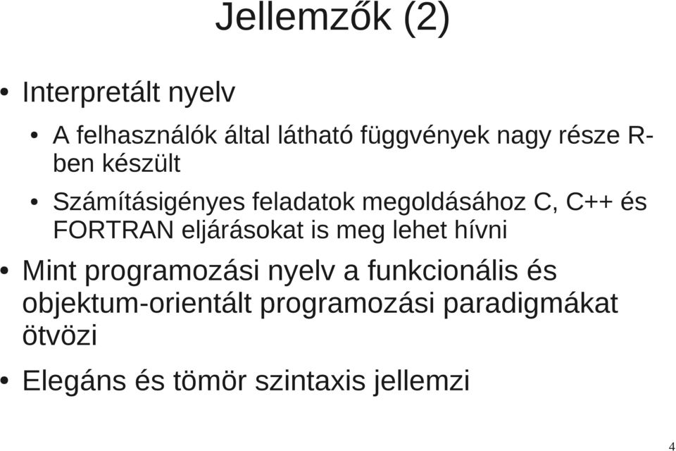 eljárásokat is meg lehet hívni Mint programozási nyelv a funkcionális és