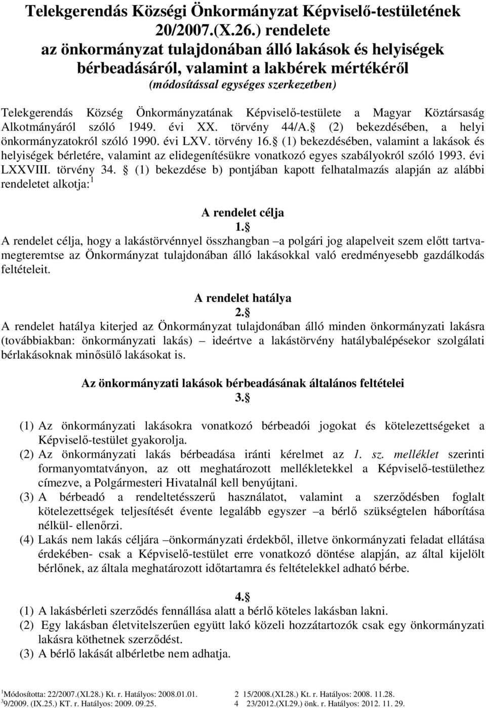 Képviselő-testülete a Magyar Köztársaság Alkotmányáról szóló 1949. évi XX. törvény 44/A. (2) bekezdésében, a helyi önkormányzatokról szóló 1990. évi LXV. törvény 16.