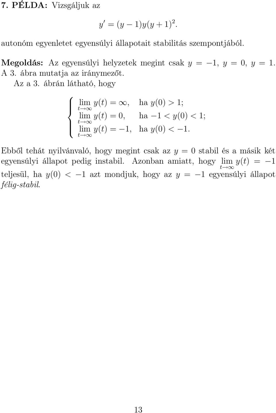 ábrán látható, hogy lim y(t) =, t ha y(0) > 1; y(t) = 0, ha 1 < y(0) < 1; lim t lim t y(t) = 1, ha y(0) < 1.