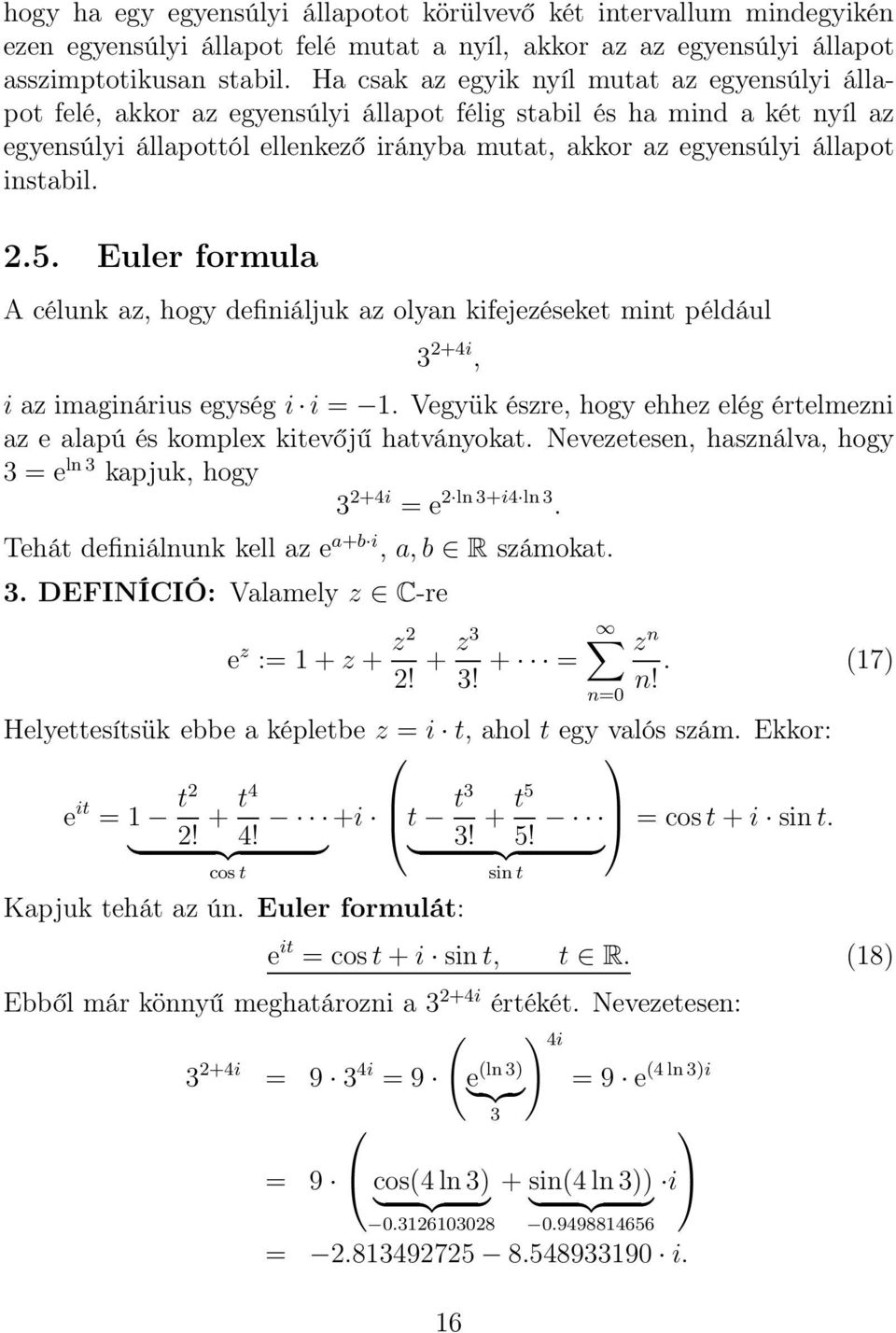 instabil. 2.5. Euler formula A célunk az, hogy definiáljuk az olyan kifejezéseket mint például 3 2+4i, i az imaginárius egység i i = 1.