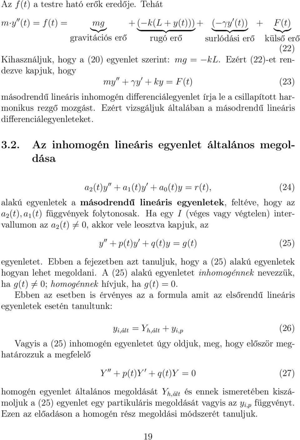 Ezért (22)-et rendezve kapjuk, hogy my + γy + ky = F(t) (23) másodrendű lineáris inhomogén differenciálegyenlet írja le a csillapított harmonikus rezgő mozgást.