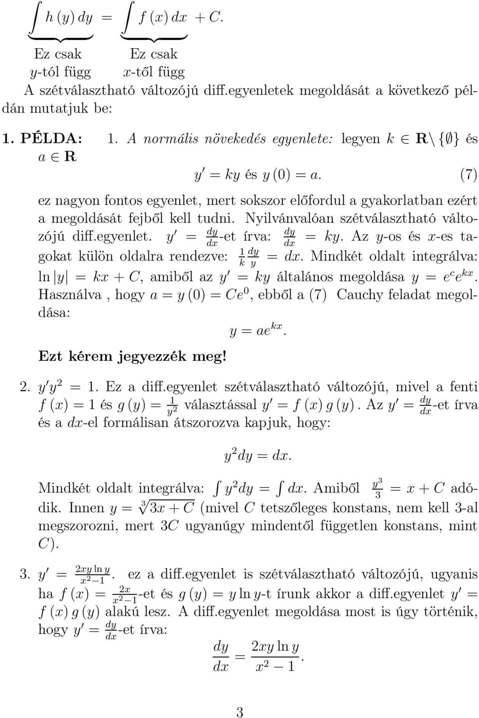 Nyilvánvalóan szétválasztható változójú diff.egyenlet. y = dy -et írva: dy = ky. Az y-os és x-es tagokat külön oldalra rendezve: = dx.