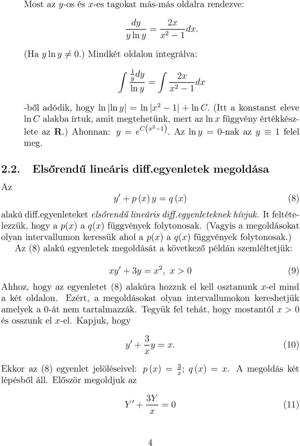 egyenletek megoldása Az y + p (x) y = q (x) (8) alakú diff.egyenleteket elsőrendű lineáris diff.egyenleteknek hívjuk. It feltételezzük, hogy a p(x) a q(x) függvények folytonosak.