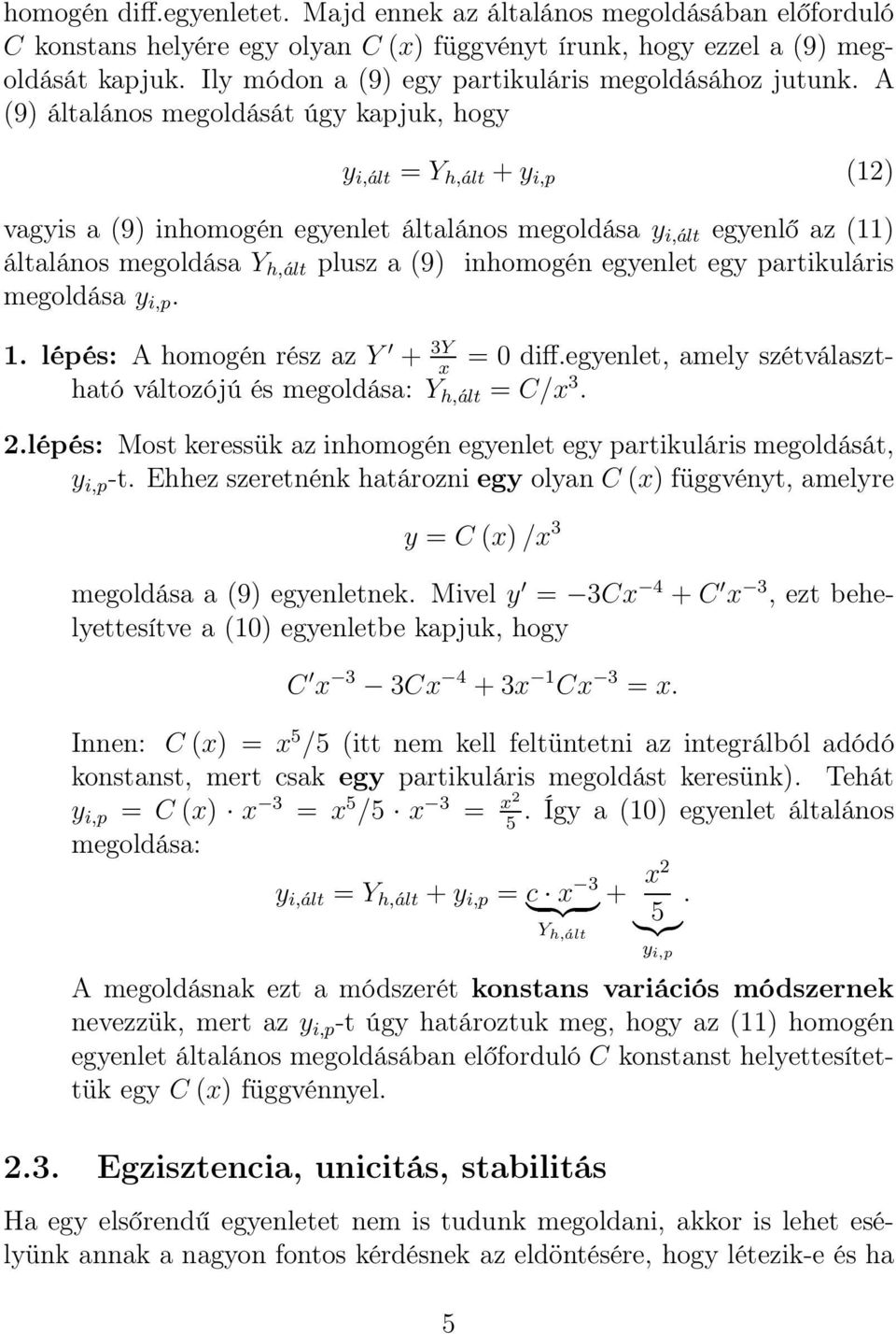 A (9) általános megoldását úgy kapjuk, hogy y i,ált = Y h,ált + y i,p (12) vagyis a (9) inhomogén egyenlet általános megoldása y i,ált egyenlő az (11) általános megoldása Y h,ált plusz a (9)