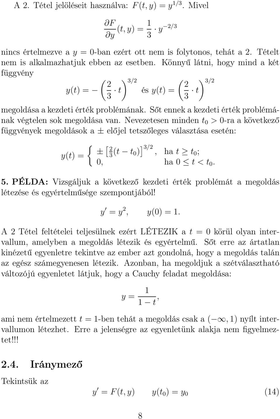 Nevezetesen minden t 0 > 0-ra a következő függvények megoldások a ± előjel tetszőleges választása esetén: y(t) = { ± [ 2 3 (t t 0) ] 3/2, ha t t0 ; 0, ha 0 t < t 0. 5.