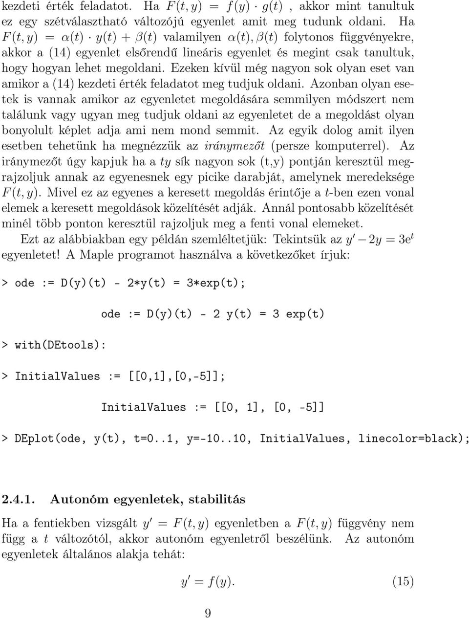 Ezeken kívül még nagyon sok olyan eset van amikor a (14) kezdeti érték feladatot meg tudjuk oldani.