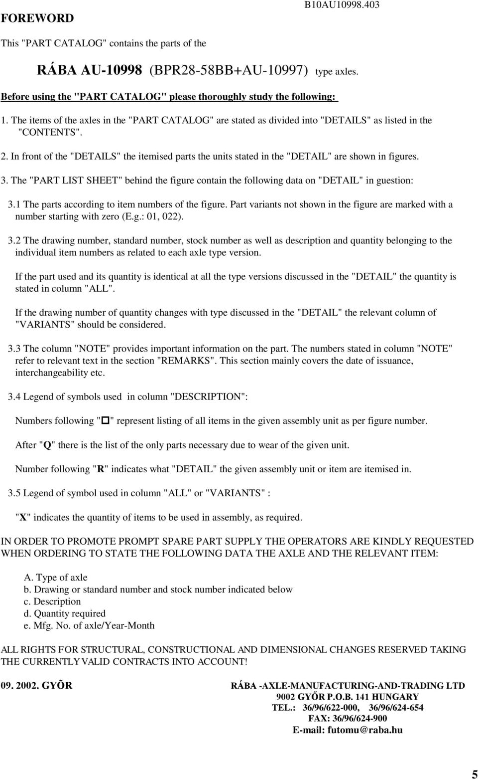 . In front of the "DETAILS" the itemised parts the units stated in the "DETAIL" are shown in figures.. The "PART LIST SHEET" behind the figure contain the following data on "DETAIL" in guestion:.