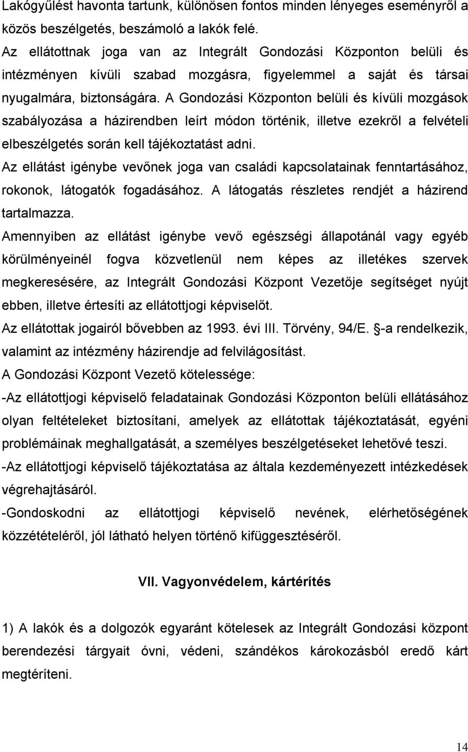 A Gondozási Központon belüli és kívüli mozgások szabályozása a házirendben leírt módon történik, illetve ezekről a felvételi elbeszélgetés során kell tájékoztatást adni.