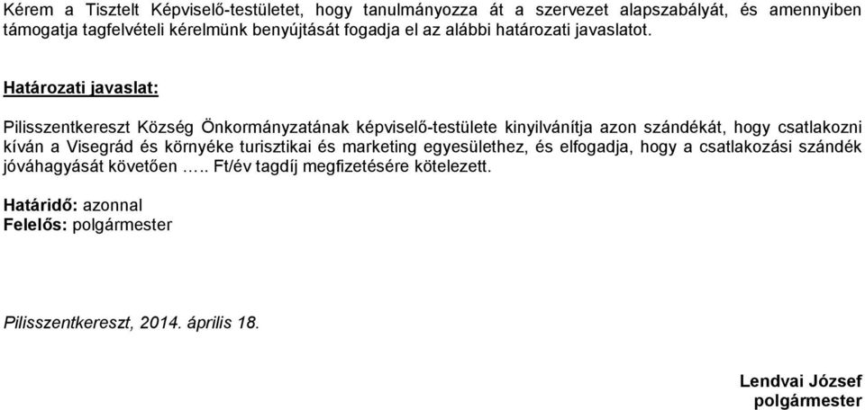 Pilisszentkereszt Község Önkormányzatának képviselő-testülete kinyilvánítja azon szándékát, hogy csatlakozni kíván a Visegrád és