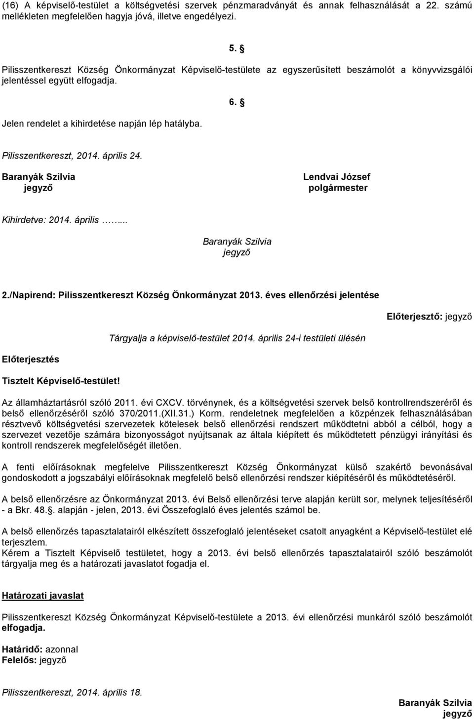 Pilisszentkereszt, 2014. április 24. Baranyák Szilvia jegyző Kihirdetve: 2014. április... Baranyák Szilvia jegyző 2./Napirend: Pilisszentkereszt Község Önkormányzat 2013.