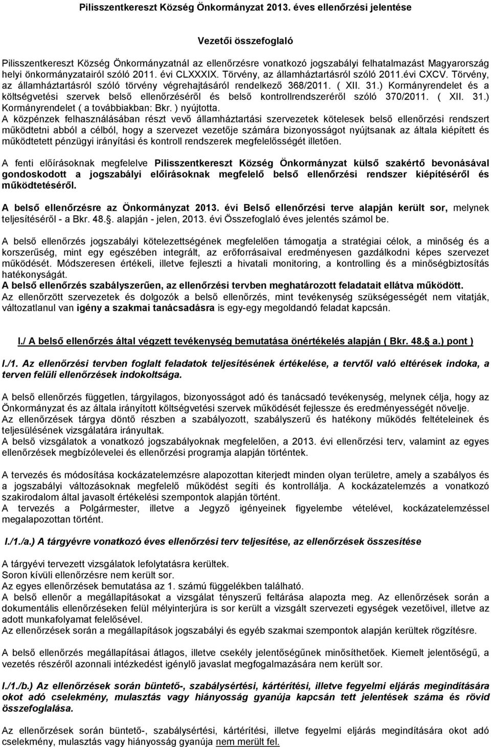 évi CLXXXIX. Törvény, az államháztartásról szóló 2011.évi CXCV. Törvény, az államháztartásról szóló törvény végrehajtásáról rendelkező 368/2011. ( XII. 31.