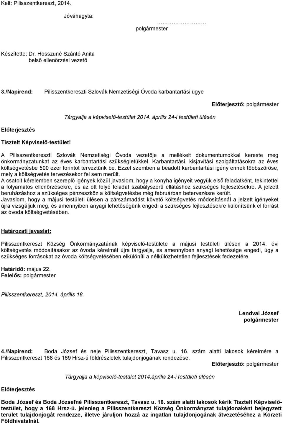 A Pilisszentkereszti Szlovák Nemzetiségi Óvoda vezetője a mellékelt dokumentumokkal kereste meg önkormányzatunkat az éves karbantartási szükségletükkel.