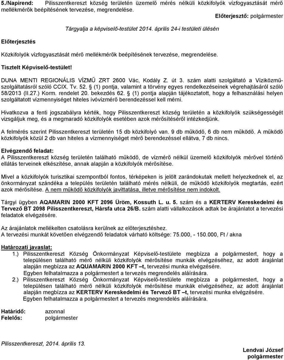 DUNA MENTI REGIONÁLIS VÍZMŰ ZRT 2600 Vác, Kodály Z. út 3. szám alatti szolgáltató a Víziközműszolgáltatásról szóló CCIX. Tv. 52.