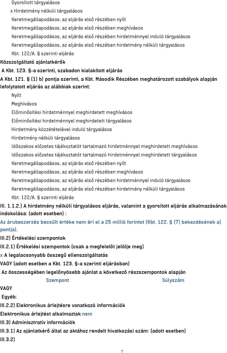 -a szerinti, szabadon kialakított eljárás A Kbt. 121. (1) b) pontja szerinti, a Kbt.