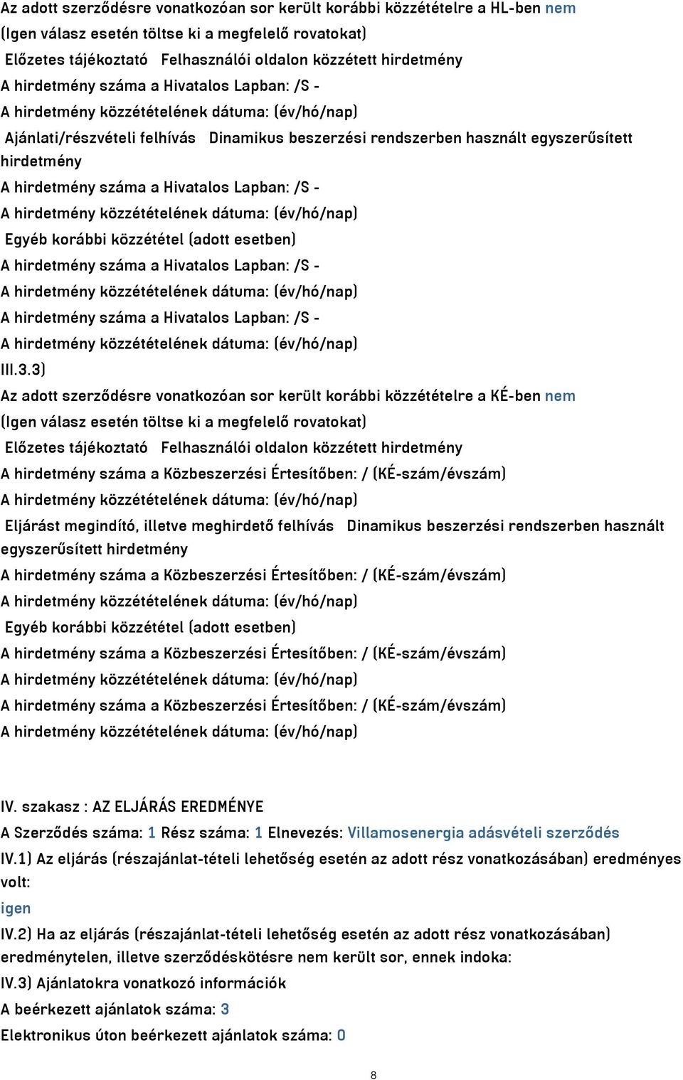 közzététel (adott esetben) A hirdetmény száma a Hivatalos Lapban: /S - A hirdetmény száma a Hivatalos Lapban: /S - III.3.