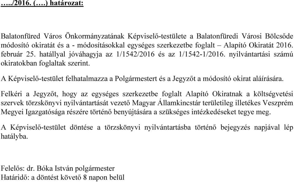 február 25. hatállyal jóváhagyja az 1/1542/2016 és az 1/1542-1/2016. nyilvántartási számú okiratokban foglaltak szerint.