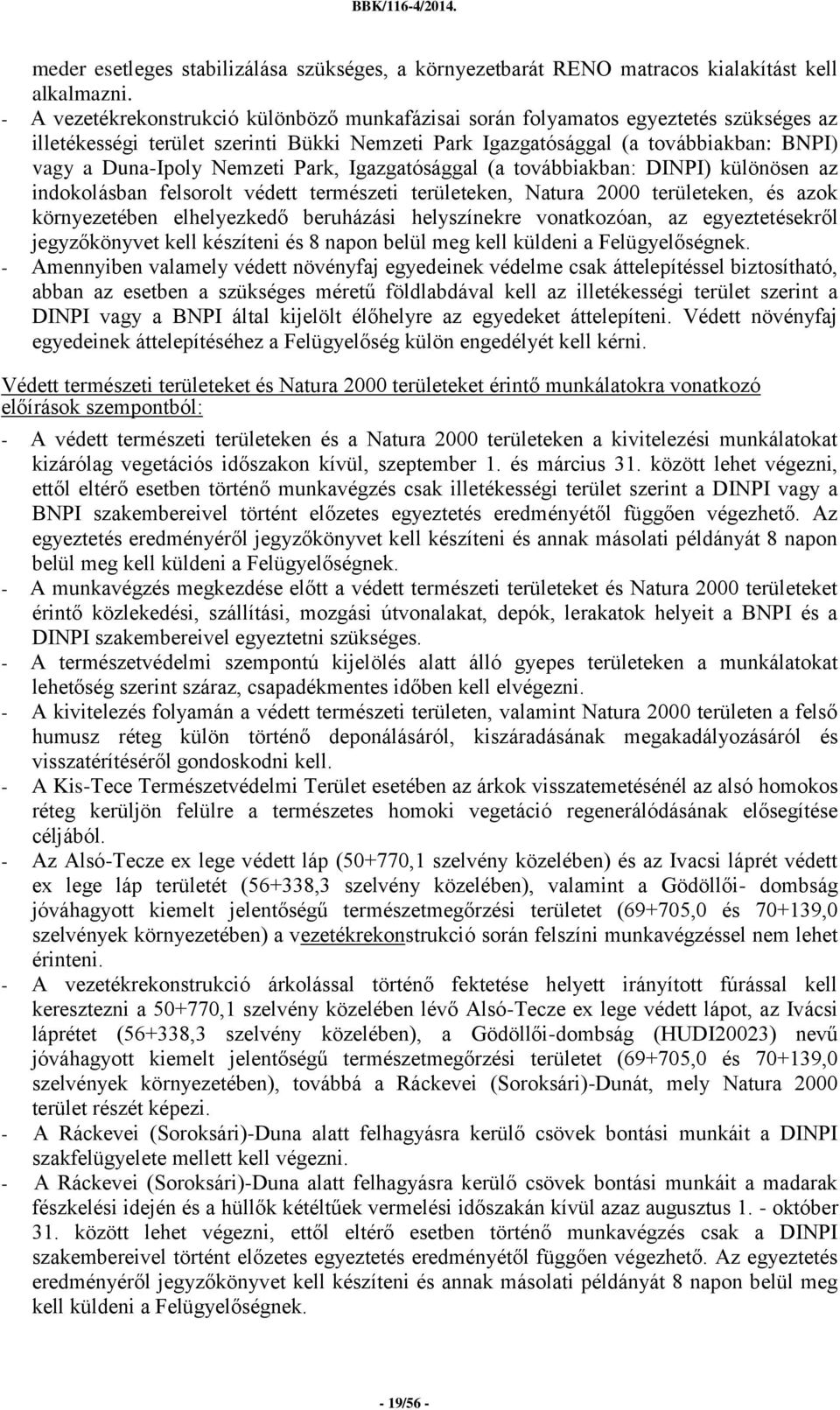 Nemzeti Park, Igazgatósággal (a továbbiakban: DINPI) különösen az indokolásban felsorolt védett természeti területeken, Natura 2000 területeken, és azok környezetében elhelyezkedő beruházási