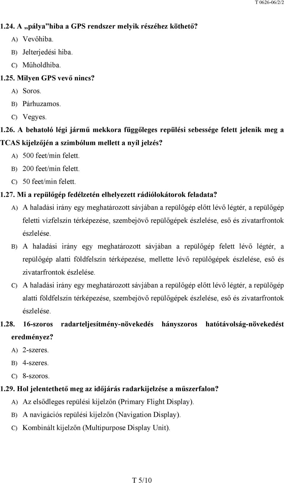 C) 50 feet/min felett. 1.27. Mi a repülőgép fedélzetén elhelyezett rádiólokátorok feladata?