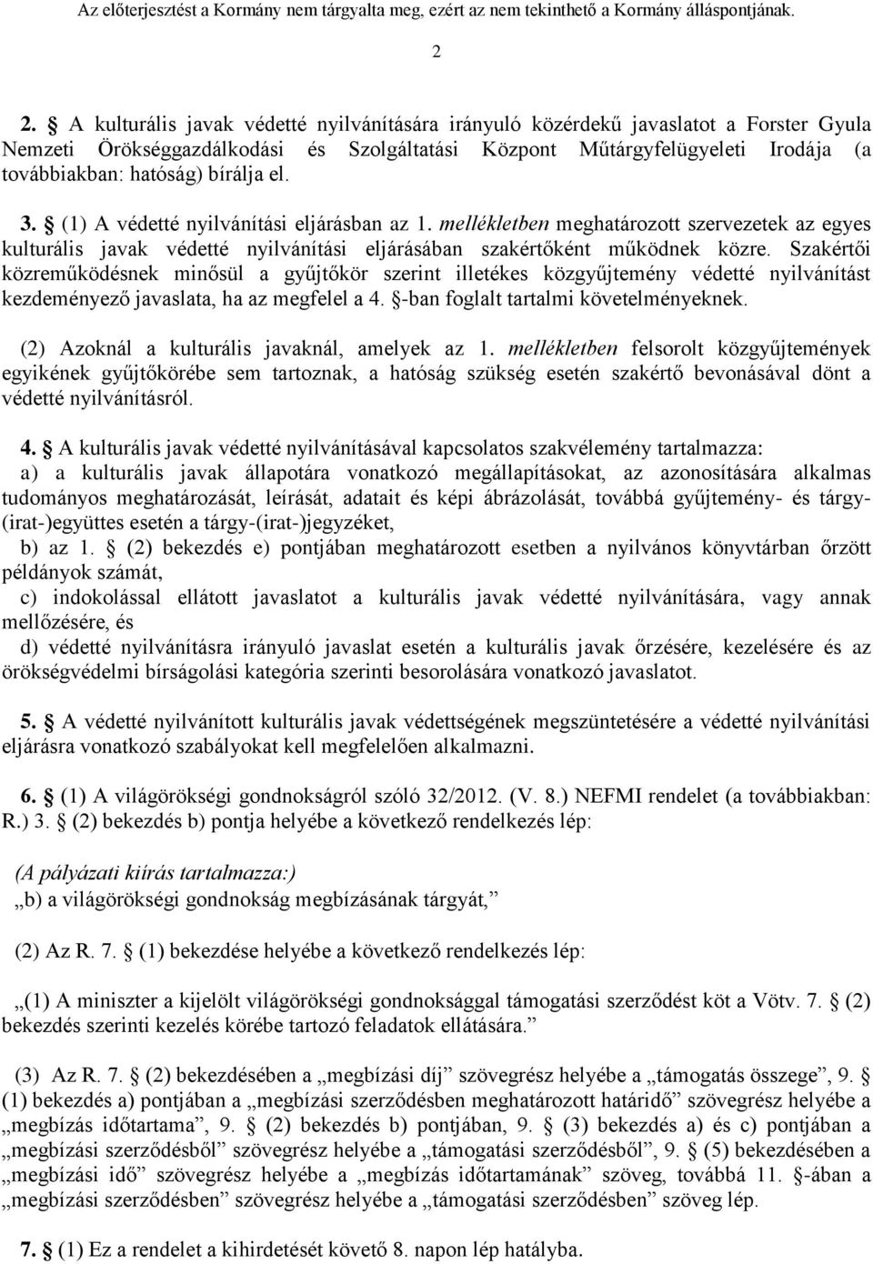 Szakértői közreműködésnek minősül a gyűjtőkör szerint illetékes közgyűjtemény védetté nyilvánítást kezdeményező javaslata, ha az megfelel a 4. -ban foglalt tartalmi követelményeknek.