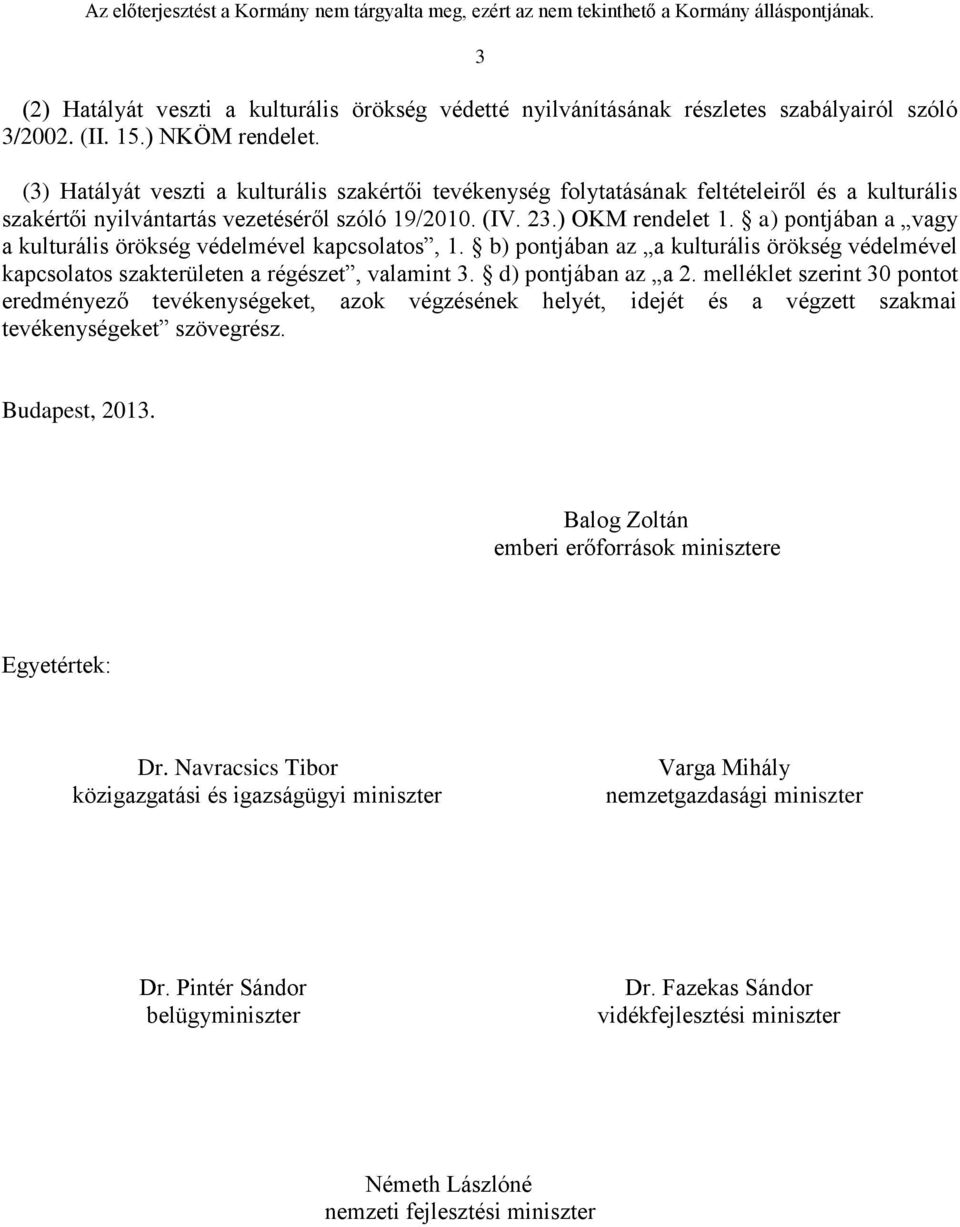 a) pontjában a vagy a kulturális örökség védelmével kapcsolatos, 1. b) pontjában az a kulturális örökség védelmével kapcsolatos szakterületen a régészet, valamint 3. d) pontjában az a 2.