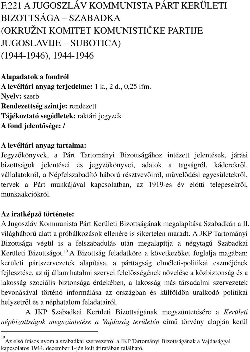 jegyzőkönyvei, adatok a tagságról, káderekről, vállalatokról, a Népfelszabadító háború résztvevőiről, művelődési egyesületekről, tervek a Párt munkájával kapcsolatban, az 1919-es év előtti