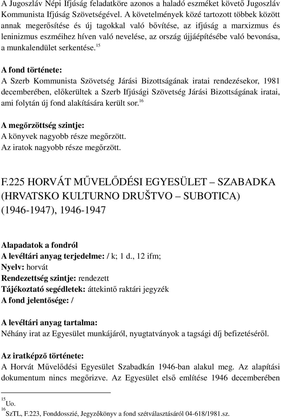bevonása, a munkalendület serkentése.