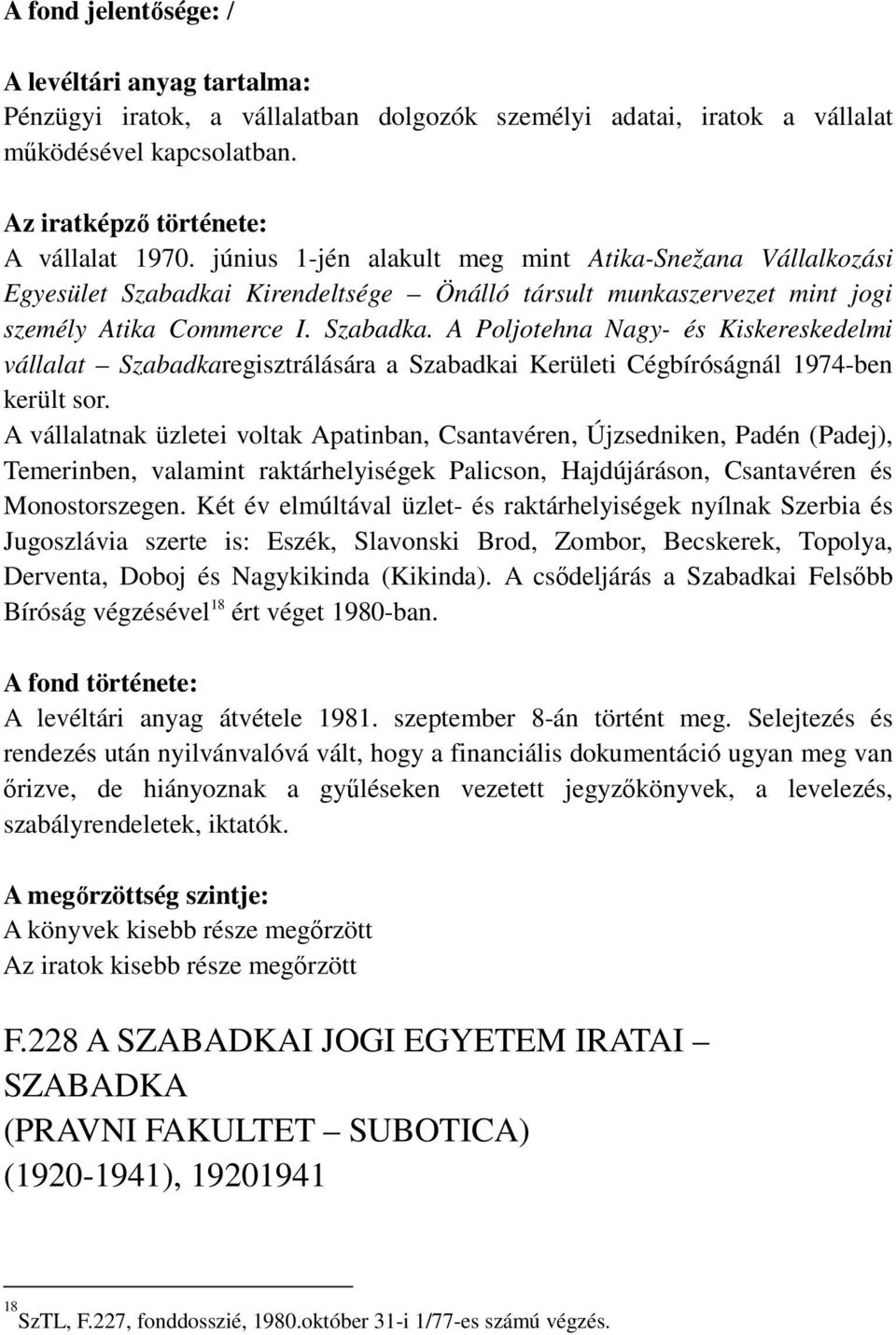 Kirendeltsége Önálló társult munkaszervezet mint jogi személy Atika Commerce I. Szabadka.