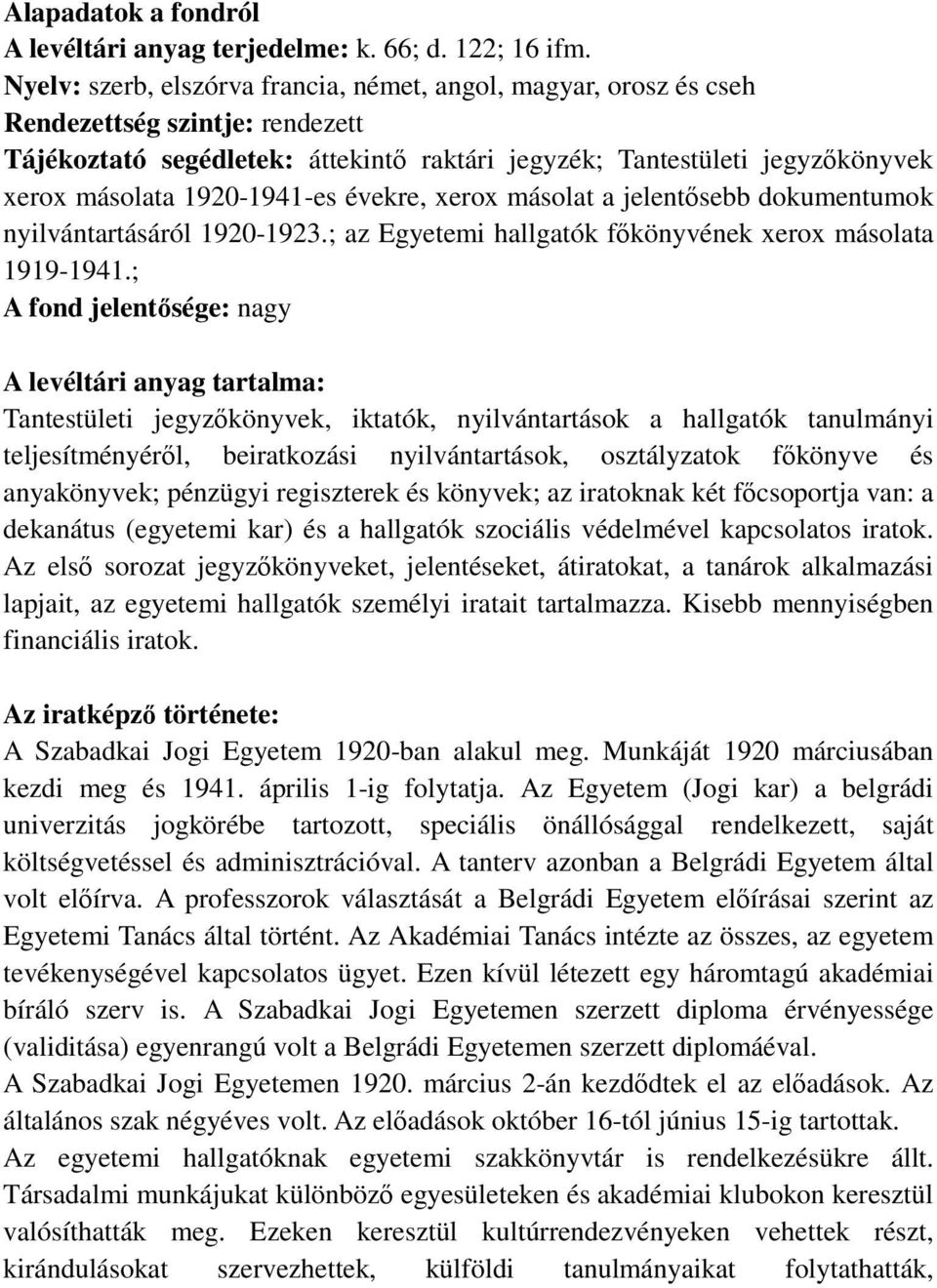 1920-1941-es évekre, xerox másolat a jelentősebb dokumentumok nyilvántartásáról 1920-1923.; az Egyetemi hallgatók főkönyvének xerox másolata 1919-1941.