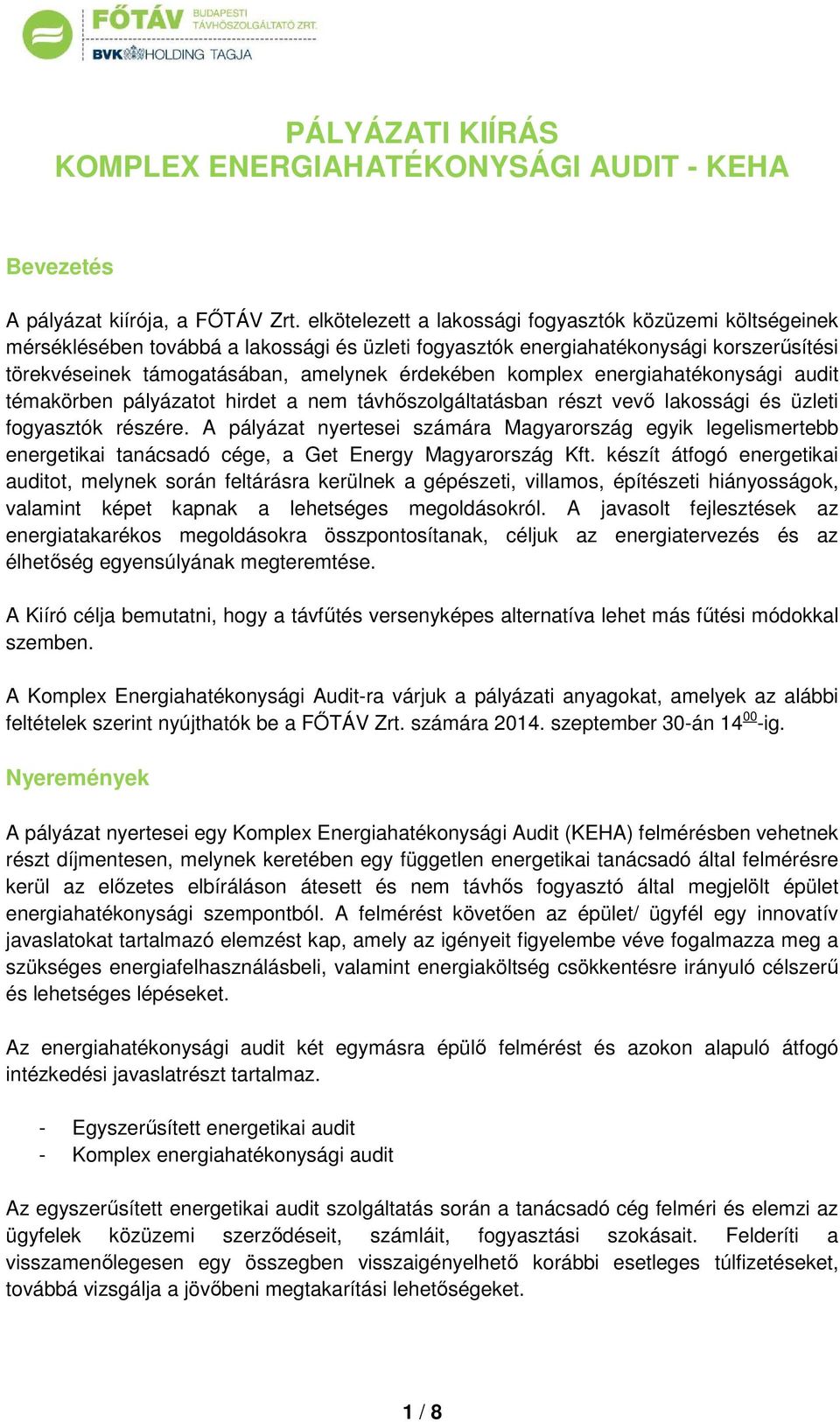 komplex energiahatékonysági audit témakörben pályázatot hirdet a nem távhőszolgáltatásban részt vevő lakossági és üzleti fogyasztók részére.