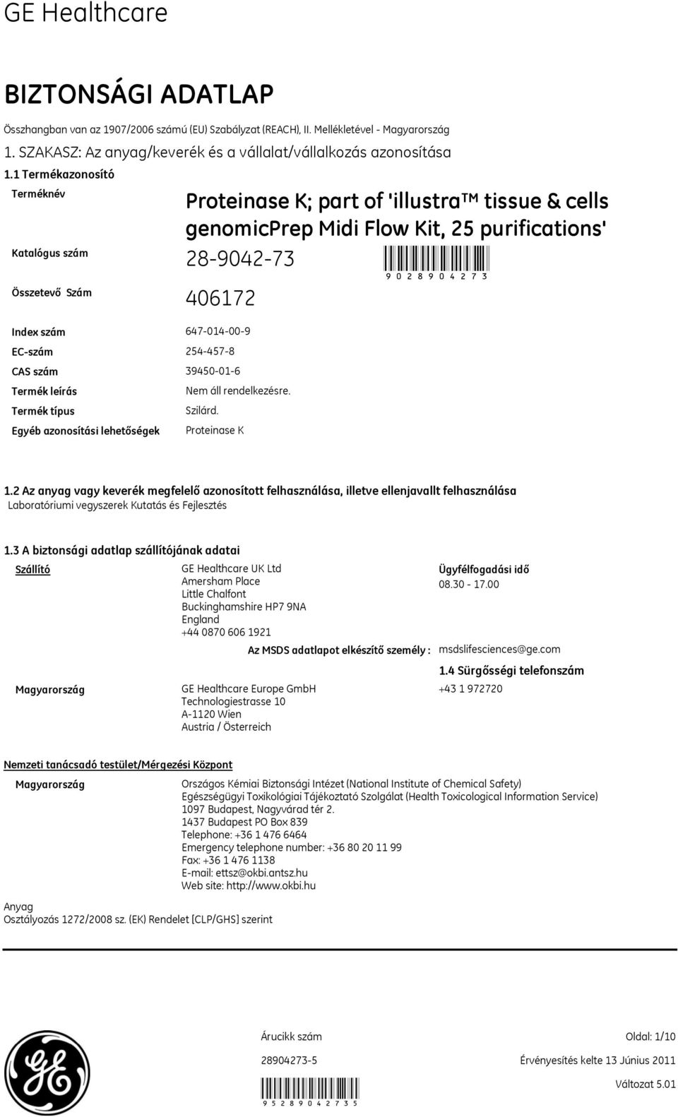 Egyéb azonosítási lehetőségek Proteinase K Proteinase K; part of 'illustra tissue & cells genomicprep Midi Flow Kit, 25 purifications' 28904273 9028904273 406172 1.