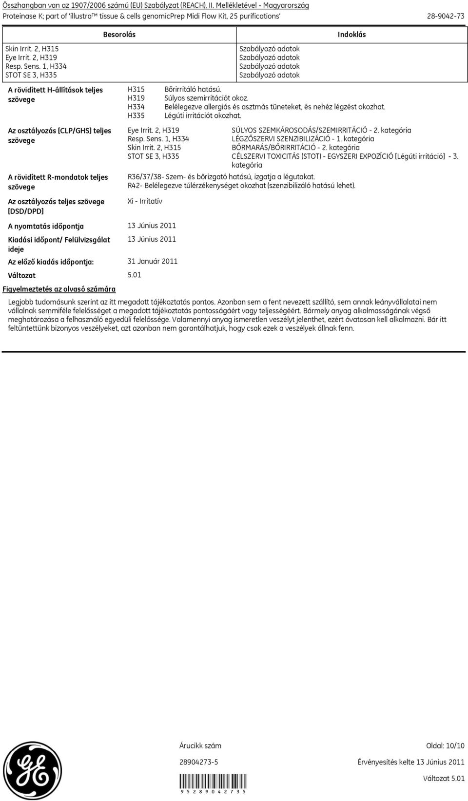 1, H334 STOT SE 3, H335 A rövidített Hállítások teljes szövege Az osztályozás [CLP/GHS] teljes szövege A rövidített Rmondatok teljes szövege Az osztályozás teljes szövege [DSD/DPD] A nyomtatás