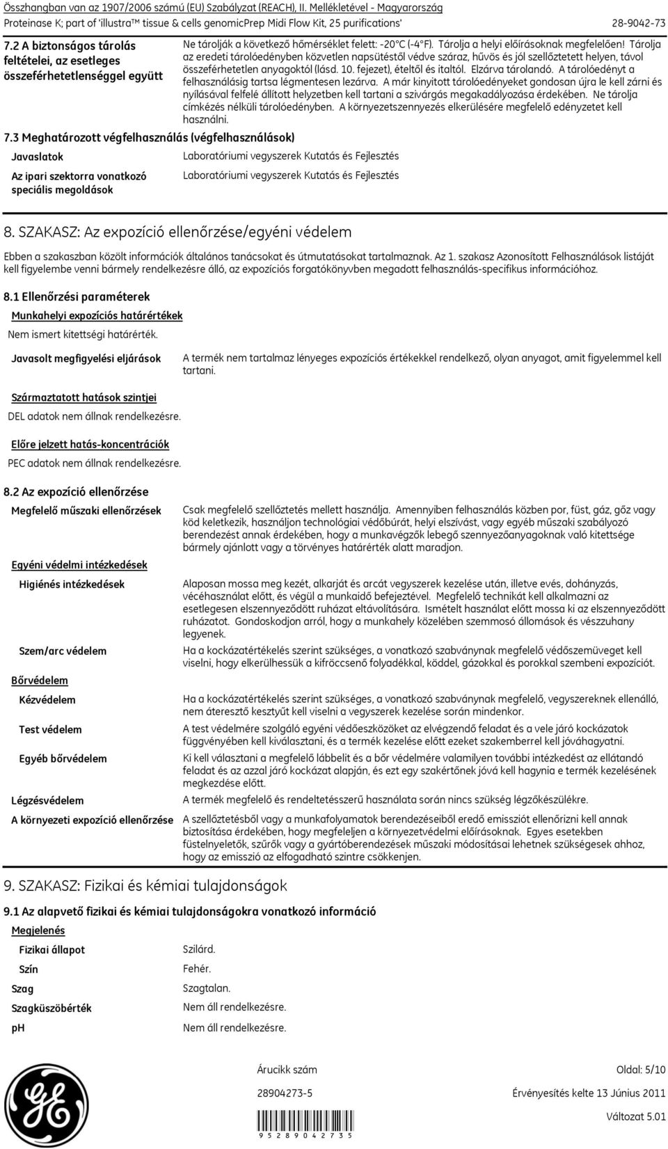3 Meghatározott végfelhasználás (végfelhasználások) Javaslatok Az ipari szektorra vonatkozó speciális megoldások Ne tárolják a következő hőmérséklet felett: 20 C (4 F).