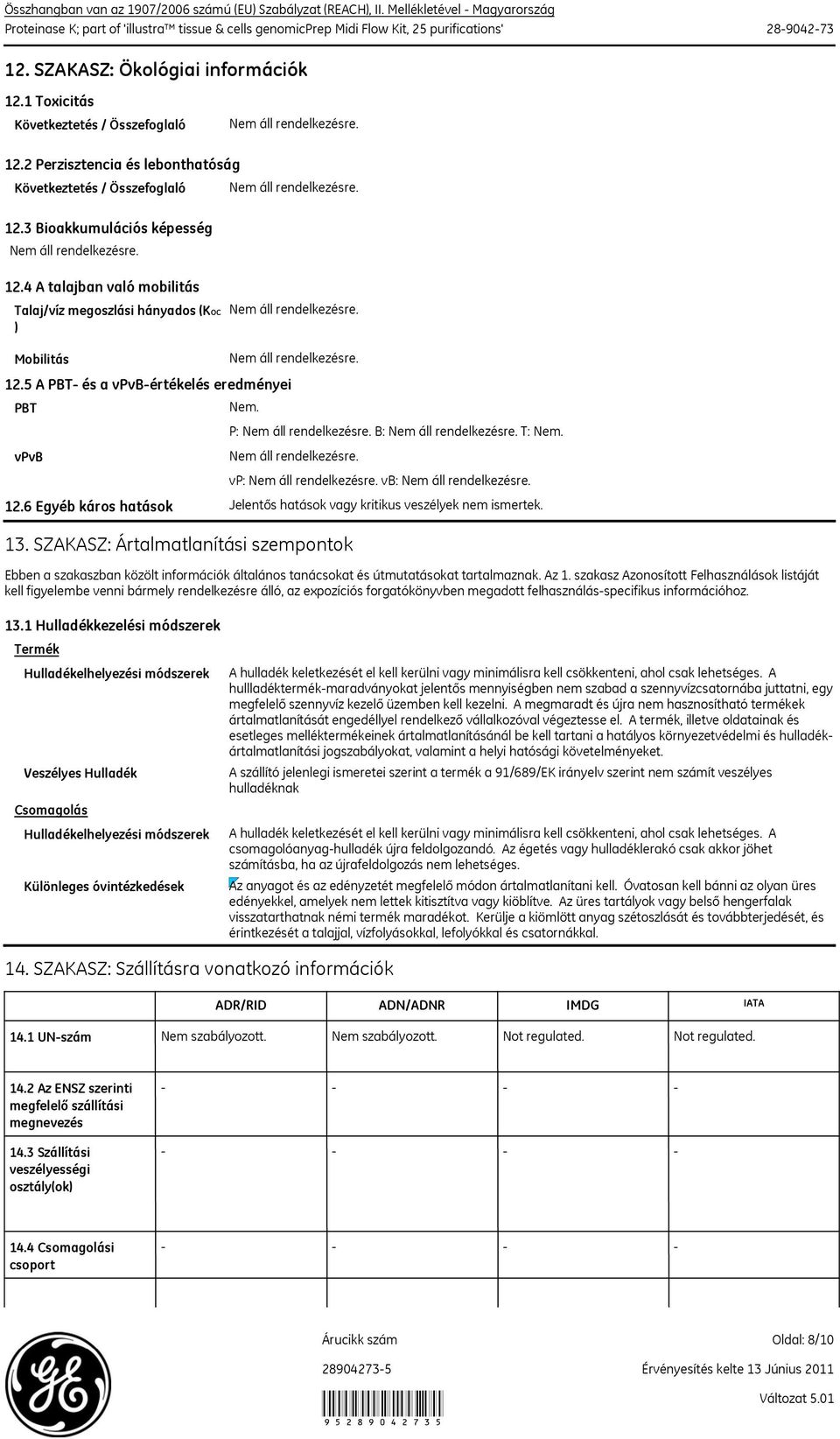 4 A talajban való mobilitás Talaj/víz megoszlási hányados (KOC ) Mobilitás 12.5 A PBT és a vpvbértékelés eredményei PBT vpvb Nem. P: B: T: Nem. vp: vb: 12.