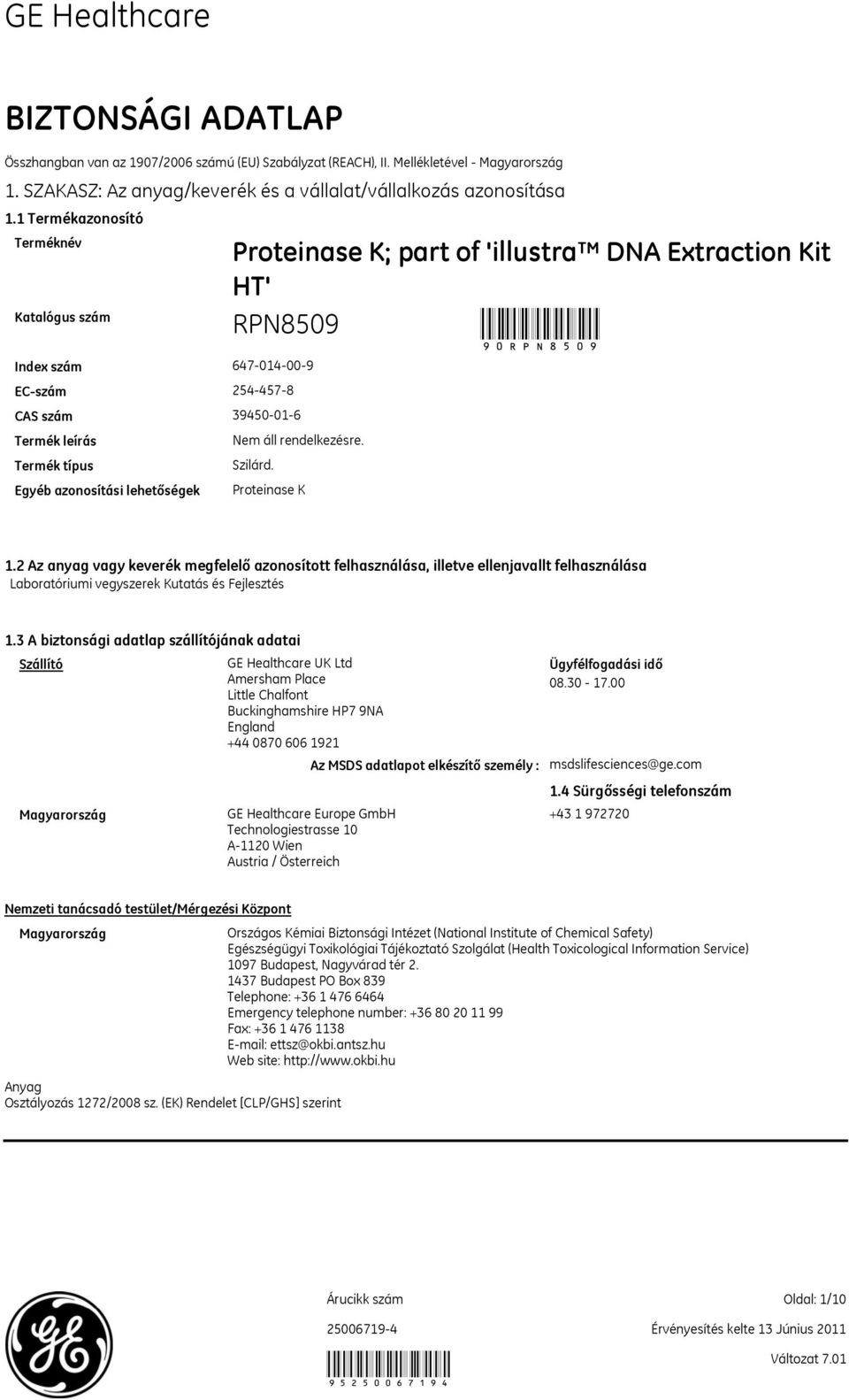 Egyéb azonosítási lehetőségek Proteinase K Proteinase K; part of 'illustra DNA Extraction Kit HT' 90 1.