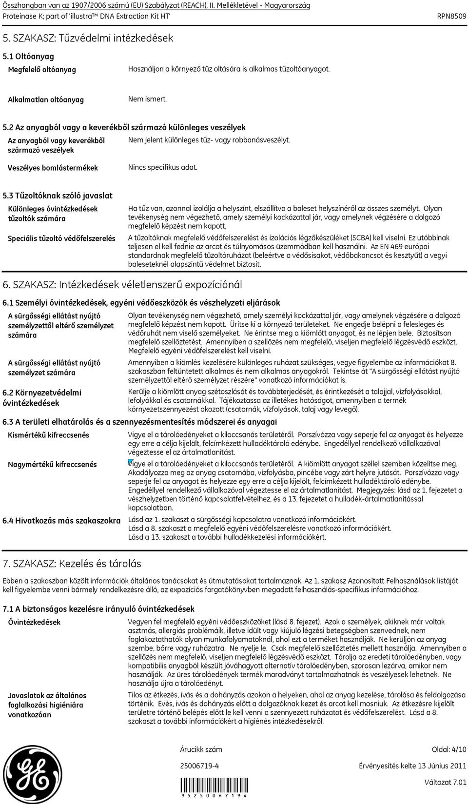 2 Az anyagból vagy a keverékből származó különleges veszélyek Az anyagból vagy keverékből származó veszélyek Nem jelent különleges tűz vagy robbanásveszélyt.
