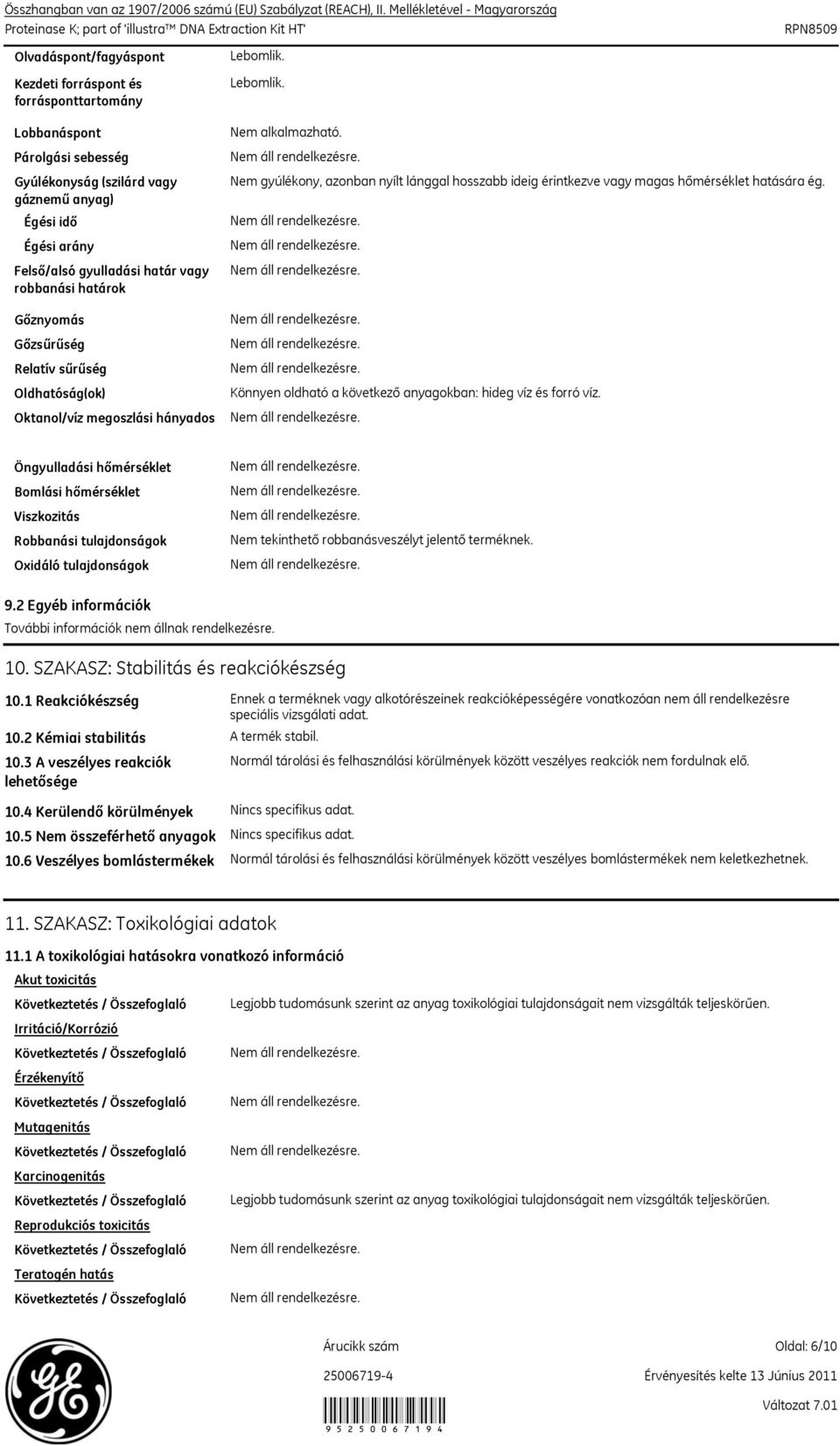 Lobbanáspont Párolgási sebesség Gyúlékonyság (szilárd vagy gáznemű anyag) Égési idő Égési arány Felső/alsó gyulladási határ vagy robbanási határok Gőznyomás Gőzsűrűség Relatív sűrűség Oldhatóság(ok)