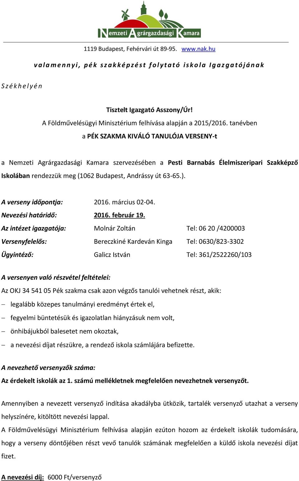 tanévben a PÉK SZAKMA KIVÁLÓ TANULÓJA VERSENY-t a Nemzeti Agrárgazdasági Kamara szervezésében a Pesti Barnabás Élelmiszeripari Szakképző Iskolában rendezzük meg (1062 Budapest, Andrássy út 63-65.).