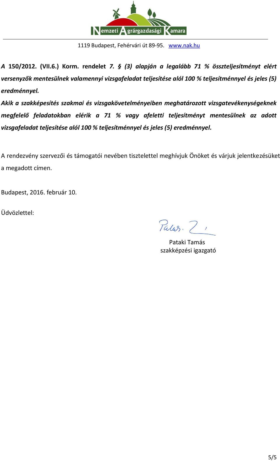 Akik a szakképesítés szakmai és vizsgakövetelményeiben meghatározott vizsgatevékenységeknek megfelelő feladatokban elérik a 71 % vagy afeletti teljesítményt