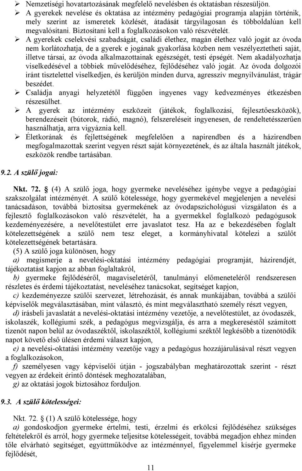 Biztosítani kell a foglalkozásokon való részvételét.