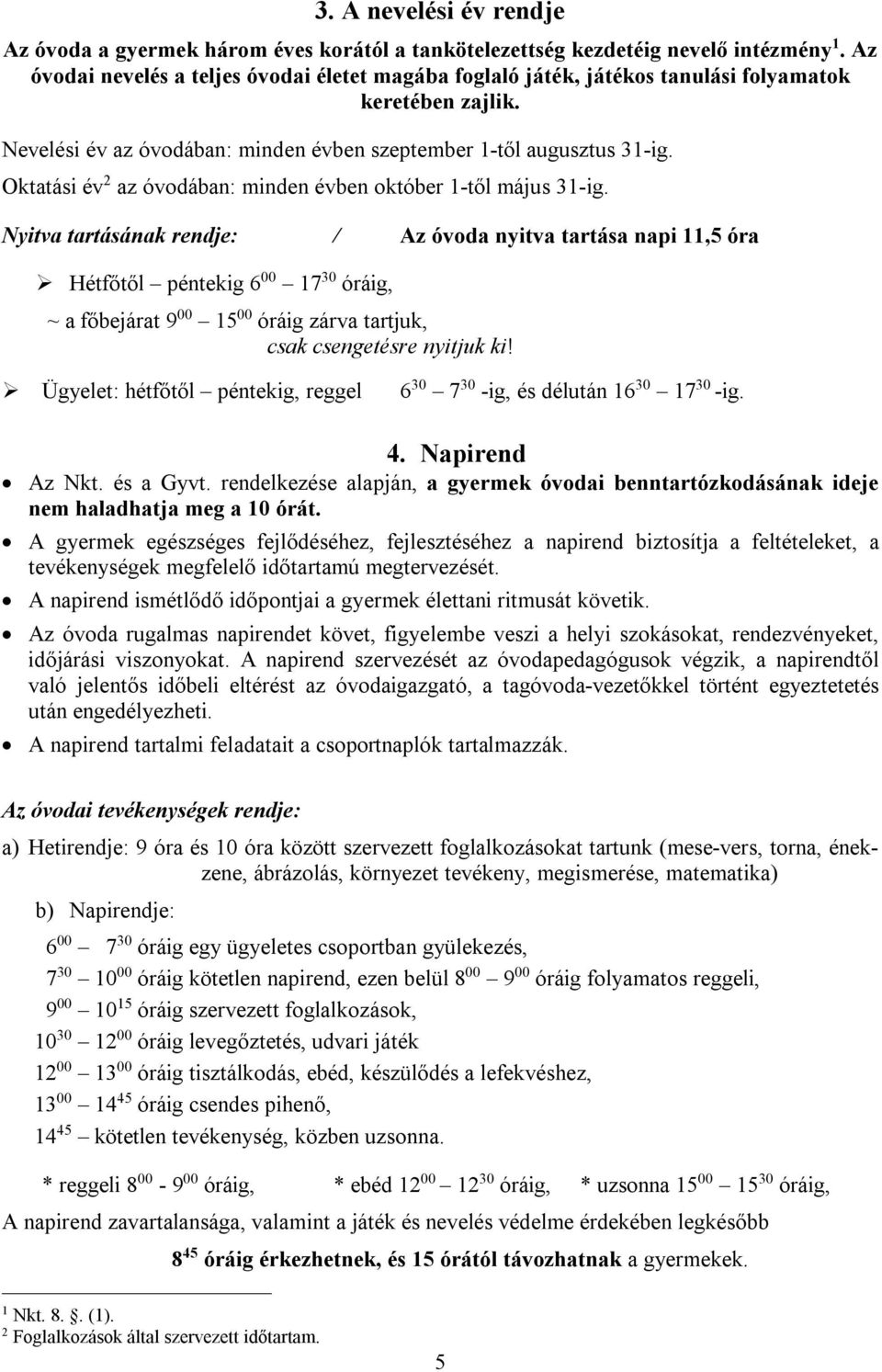 Oktatási év 2 az óvodában: minden évben október 1-től május 31-ig.